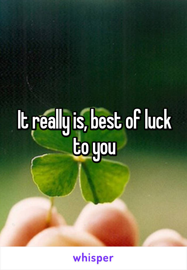 It really is, best of luck to you