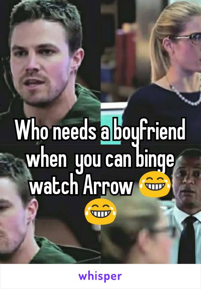 Who needs a boyfriend when  you can binge watch Arrow 😂😂