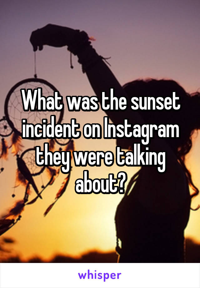 What was the sunset incident on Instagram they were talking about?