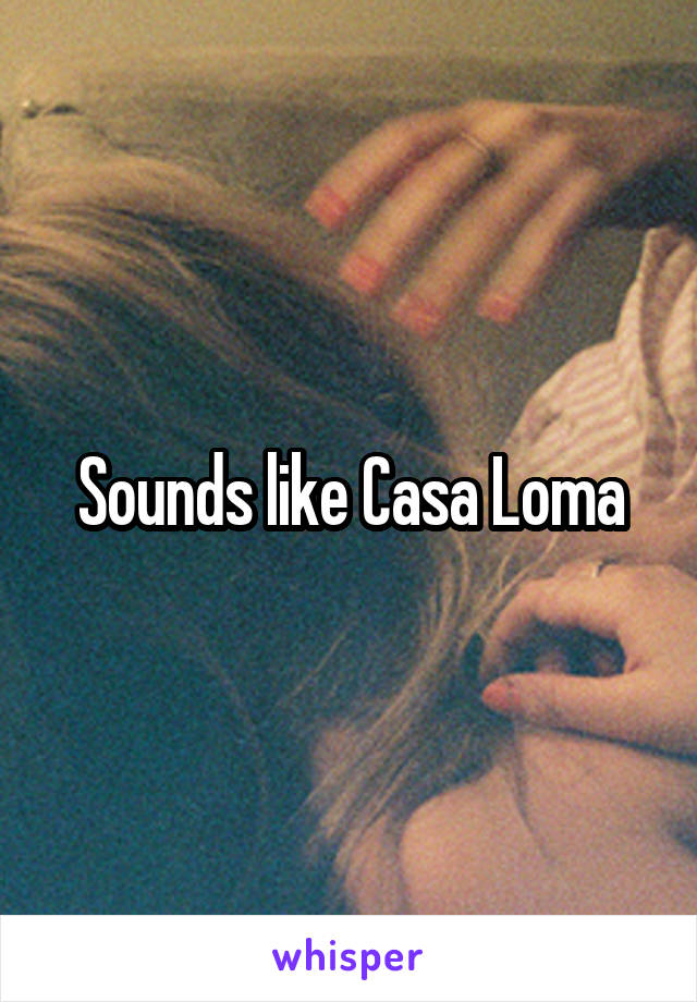 Sounds like Casa Loma