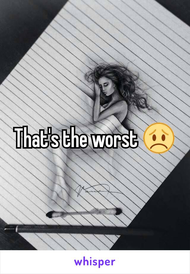 That's the worst 😞