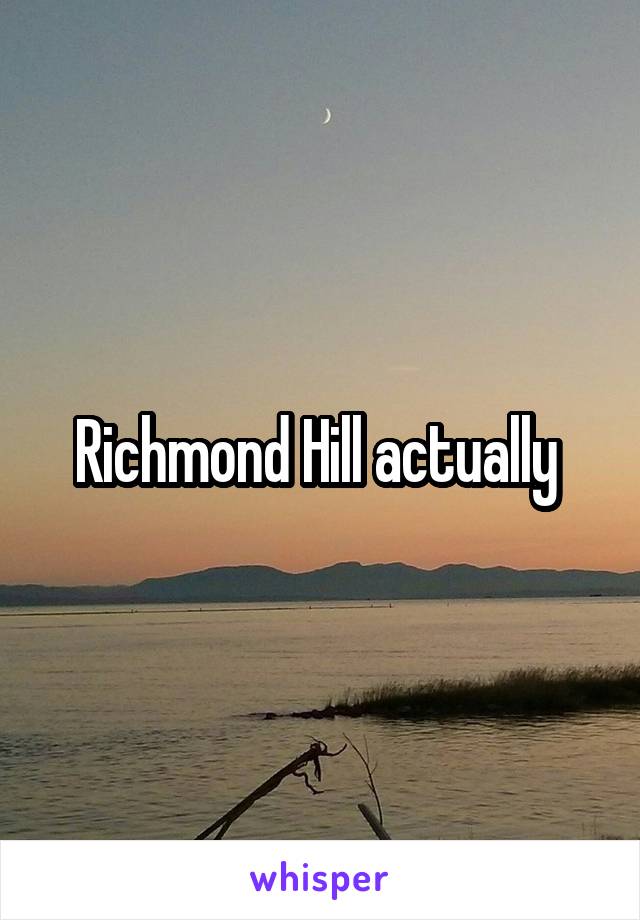 Richmond Hill actually 