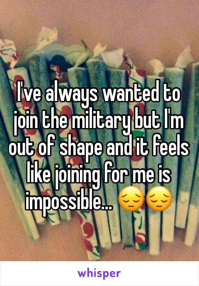 I've always wanted to join the military but I'm out of shape and it feels like joining for me is impossible... 😔😔