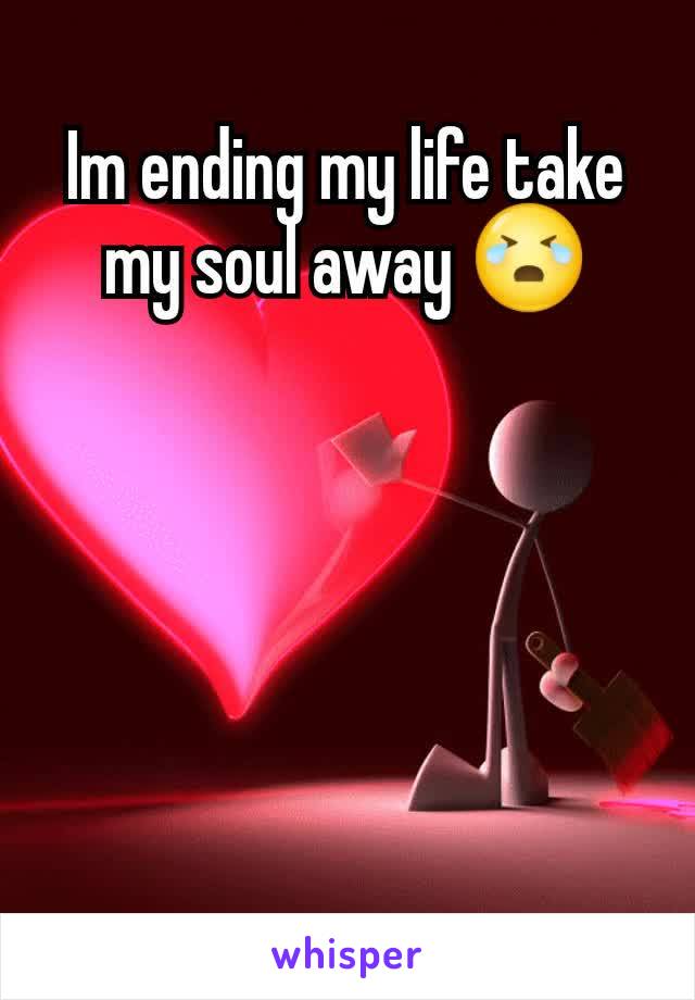 Im ending my life take my soul away 😭