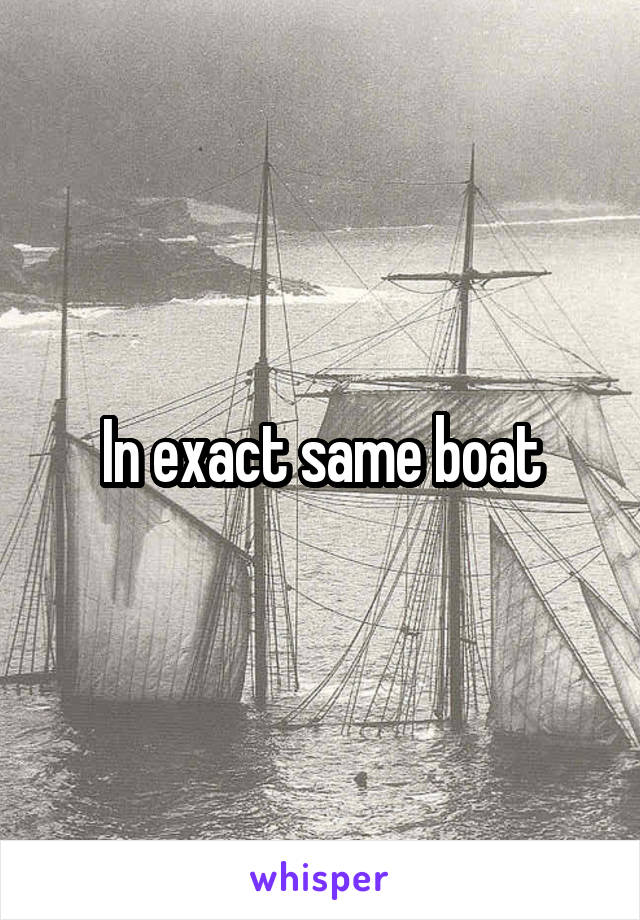 In exact same boat