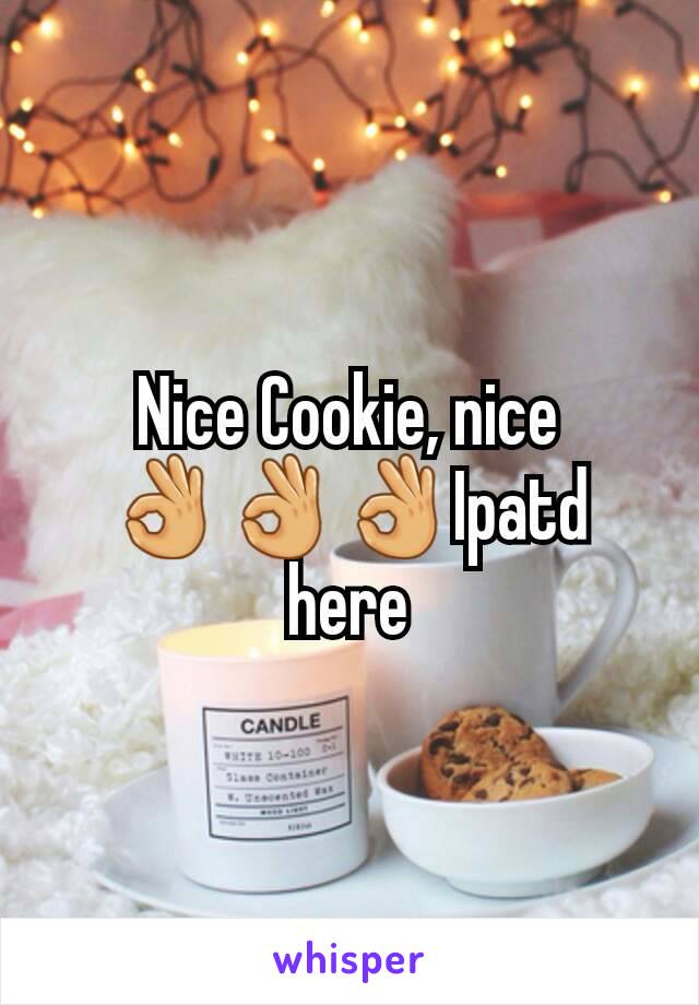 Nice Cookie, nice         👌👌👌Ipatd here