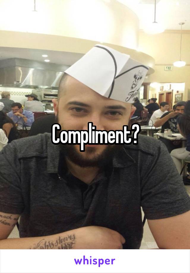Compliment?