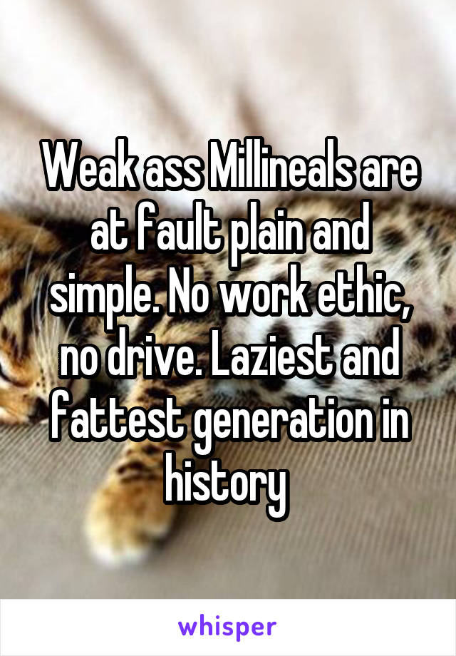 Weak ass Millineals are at fault plain and simple. No work ethic, no drive. Laziest and fattest generation in history 