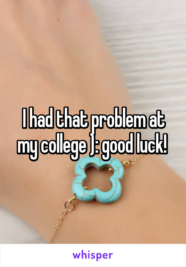 I had that problem at my college ): good luck! 