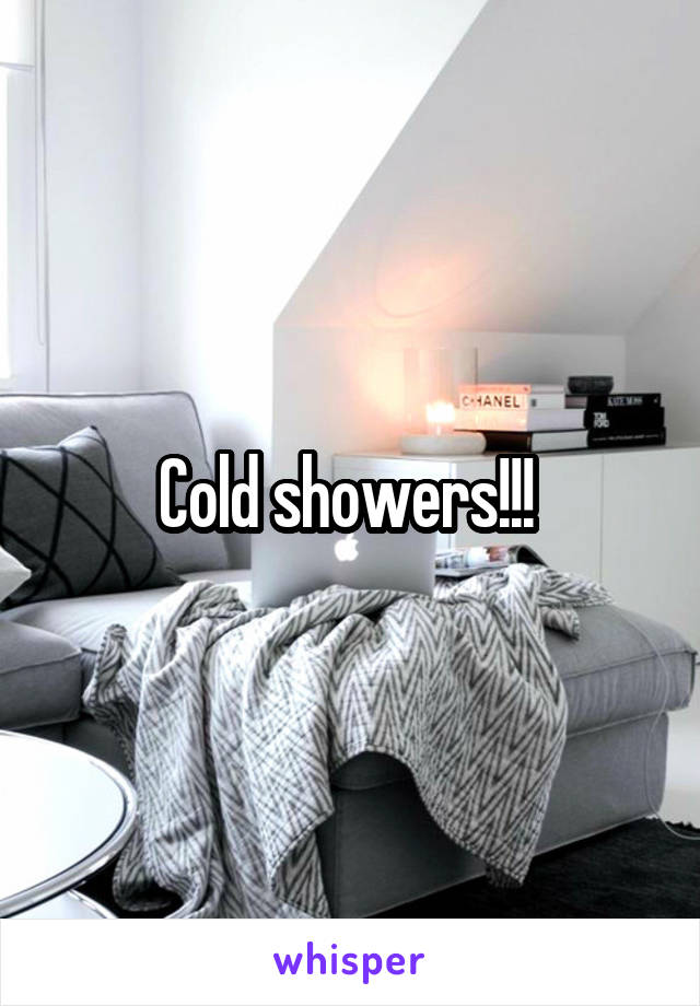 Cold showers!!! 