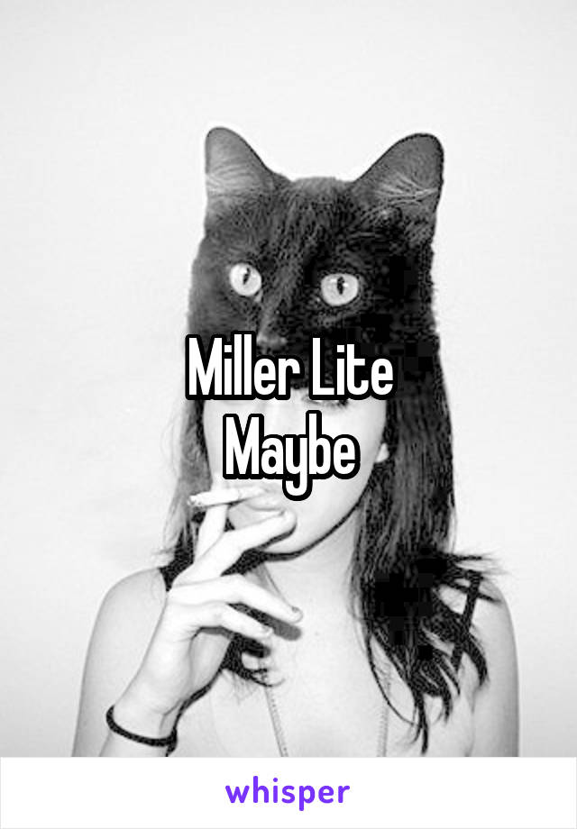 Miller Lite
Maybe