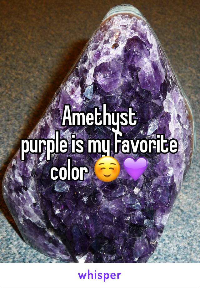 Amethyst
purple is my favorite color ☺️💜