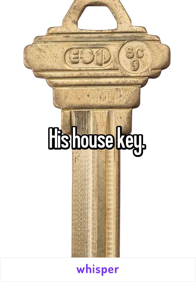 His house key. 