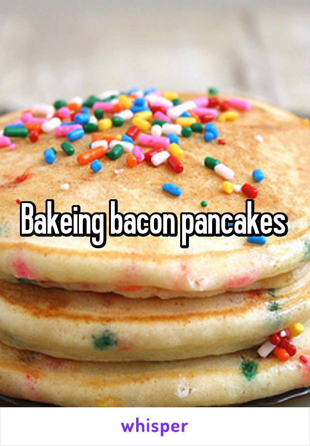 Bakeing bacon pancakes 