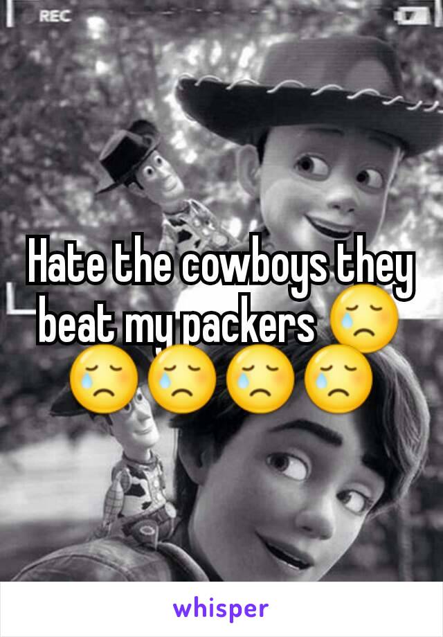 Hate the cowboys they beat my packers 😢😢😢😢😢