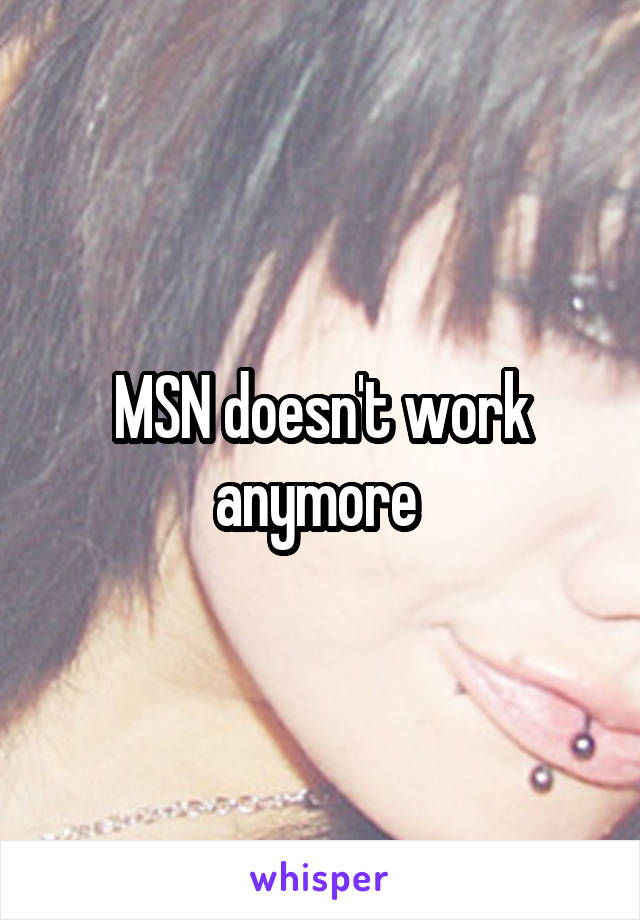 MSN doesn't work anymore 