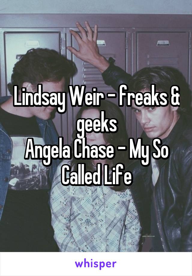 Lindsay Weir - freaks & geeks
Angela Chase - My So Called Life