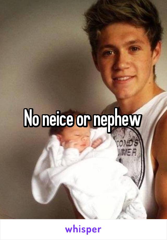 No neice or nephew 