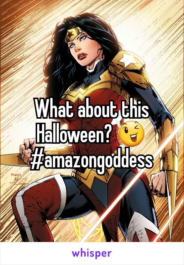 What about this Halloween? 😉
#amazongoddess