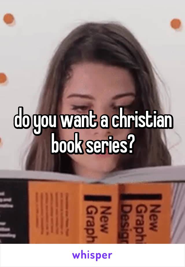 do you want a christian book series?