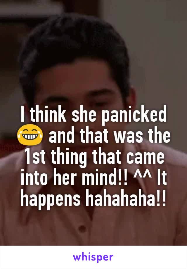 I think she panicked 😂 and that was the 1st thing that came into her mind!! ^^ It happens hahahaha!!