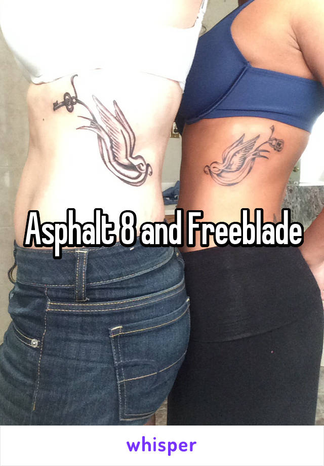 Asphalt 8 and Freeblade