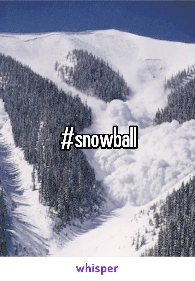 #snowball