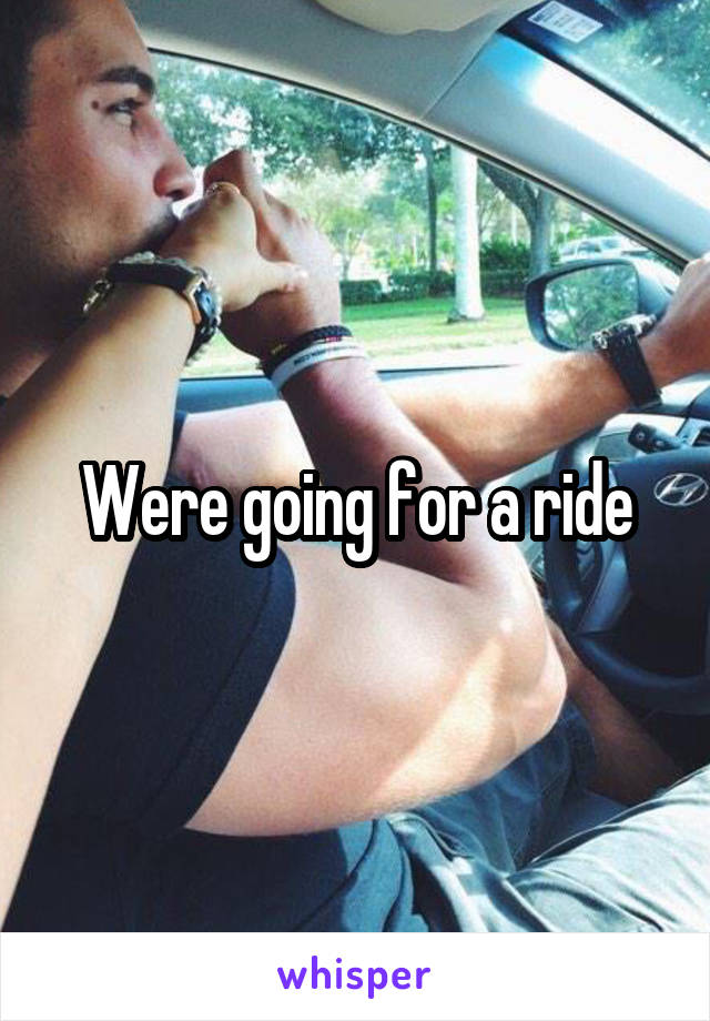 Were going for a ride
