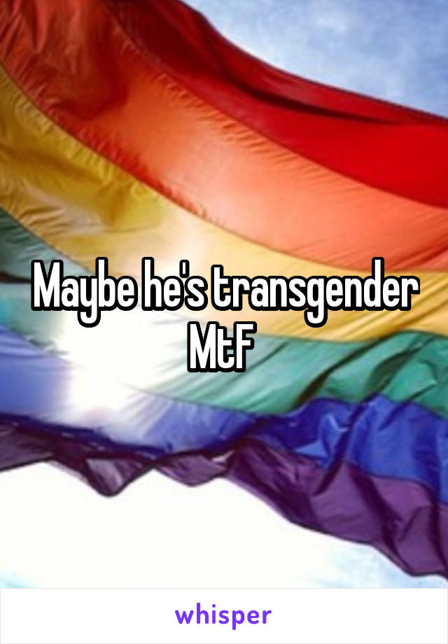 Maybe he's transgender MtF 