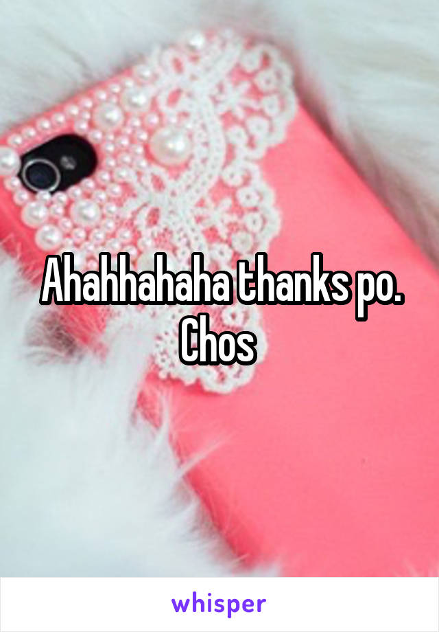 Ahahhahaha thanks po. Chos 