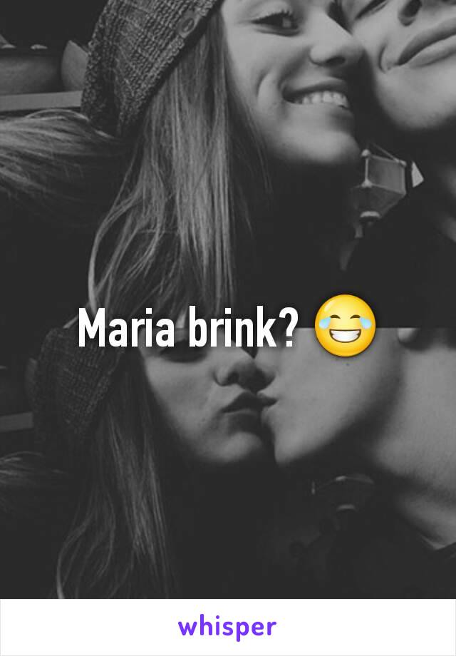 Maria brink? 😂