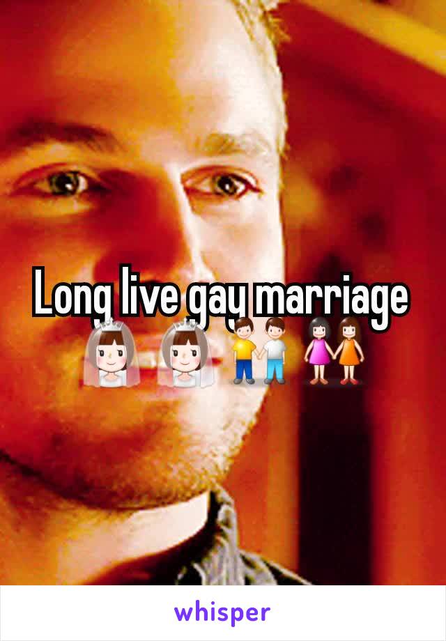 Long live gay marriage 👰👰👬👭