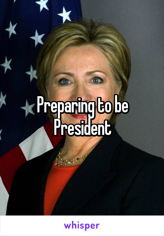 Preparing to be President