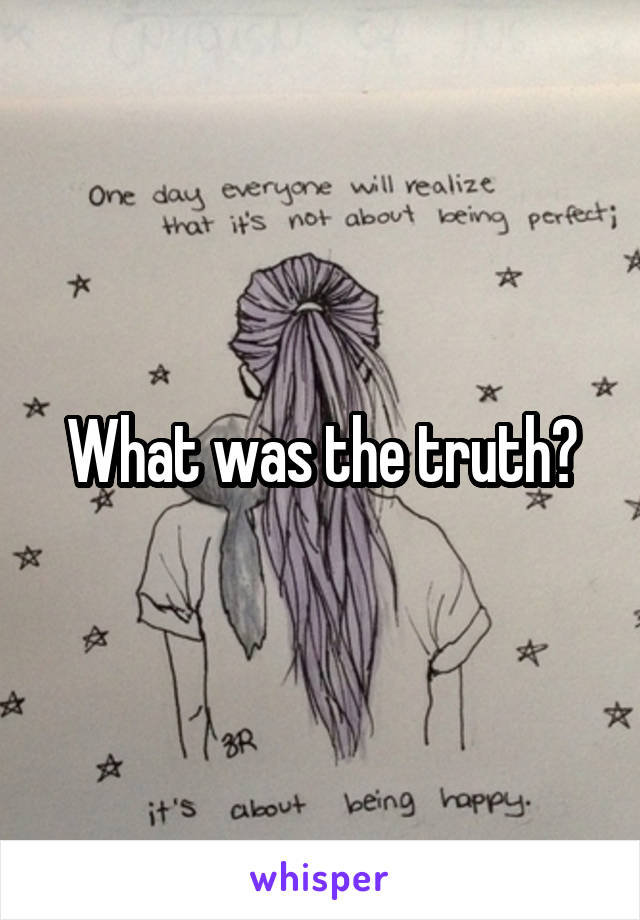 What was the truth?