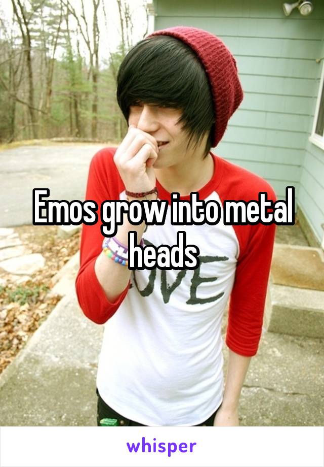 Emos grow into metal heads