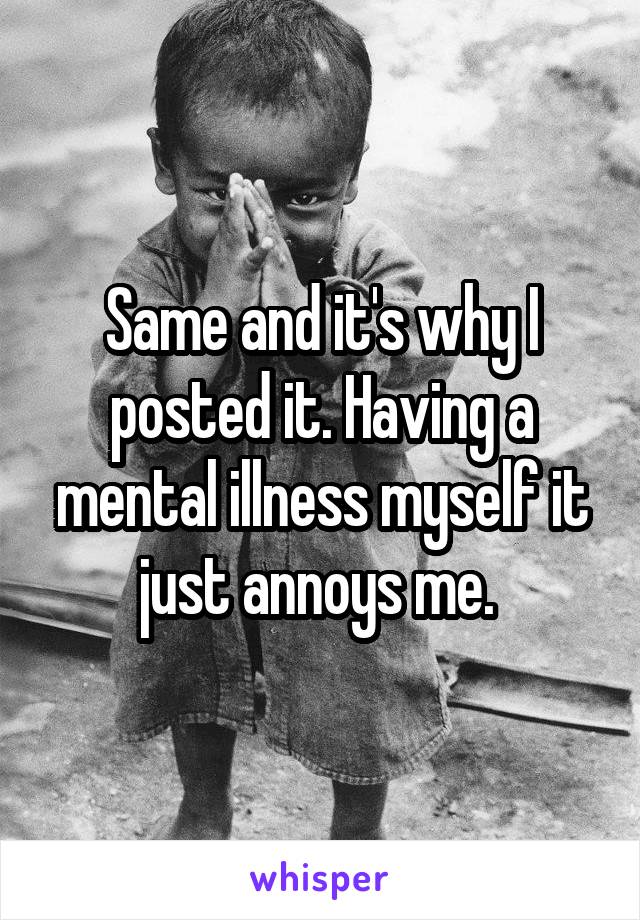Same and it's why I posted it. Having a mental illness myself it just annoys me. 