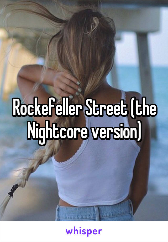 Rockefeller Street (the Nightcore version)