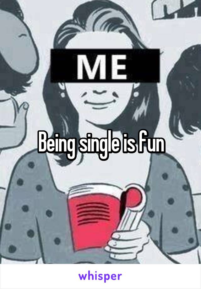 Being single is fun