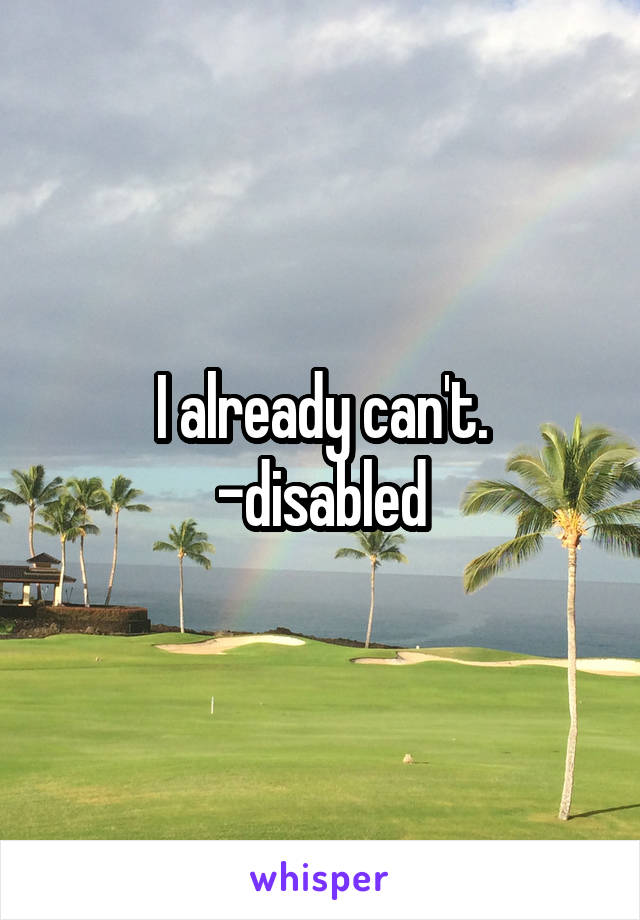 I already can't.
-disabled