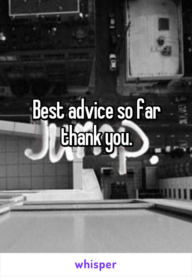 Best advice so far thank you.
