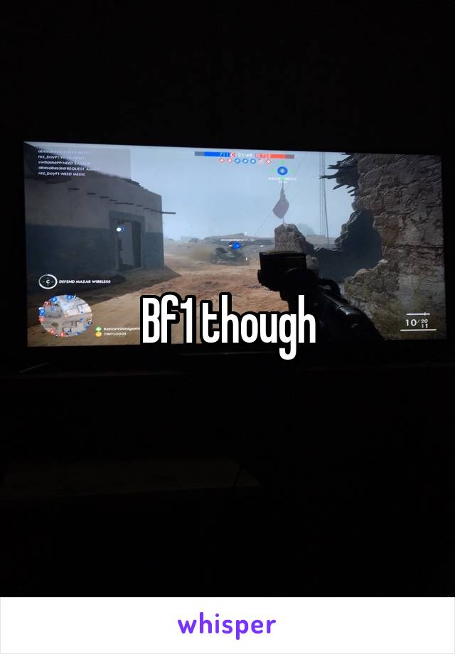 Bf1 though