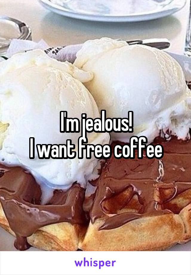 I'm jealous!
I want free coffee