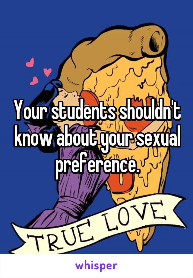 Your students shouldn't know about your sexual preference.