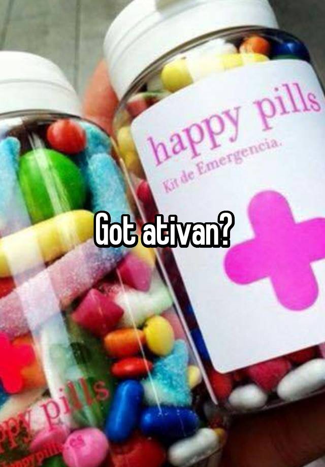 Got ativan?