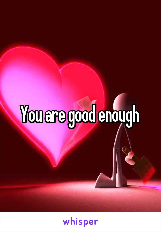 You are good enough 