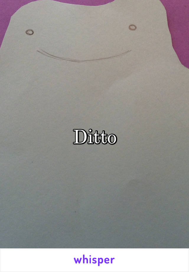 Ditto