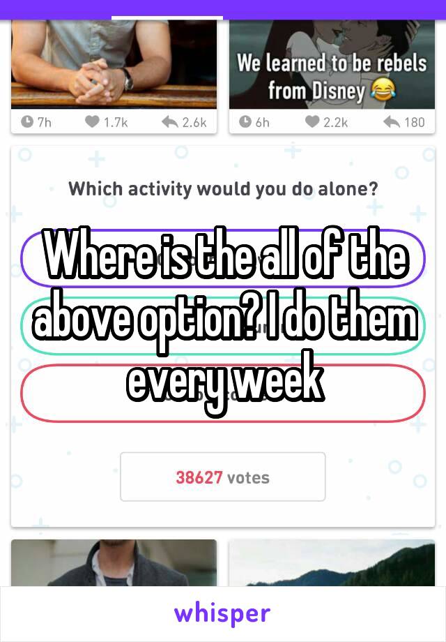 Where is the all of the above option? I do them every week
