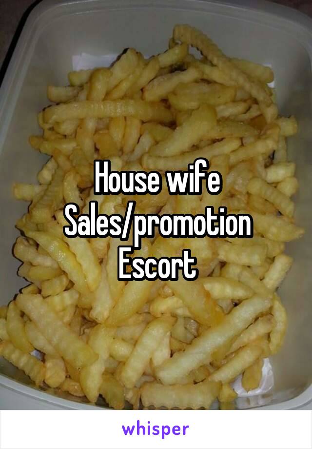 House wife
Sales/promotion
Escort