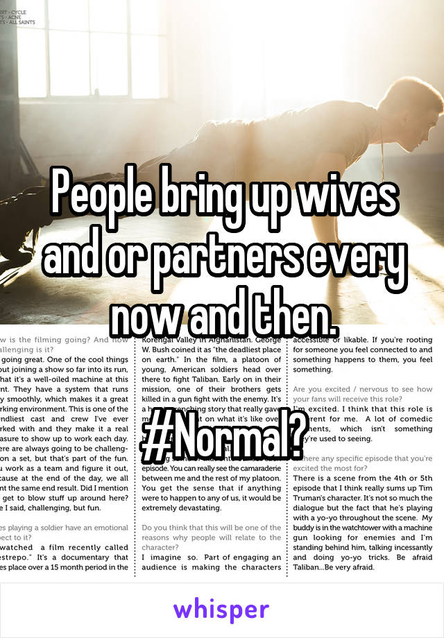 People bring up wives and or partners every now and then.

#Normal?