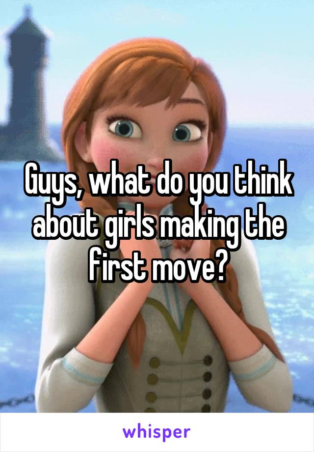 Guys, what do you think about girls making the first move?